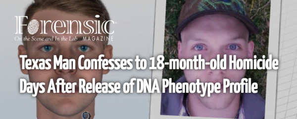 Forensic Magazine -- Texas Man Confesses to 18-month-old Homicide Days After Release of DNA Phenotype Profile