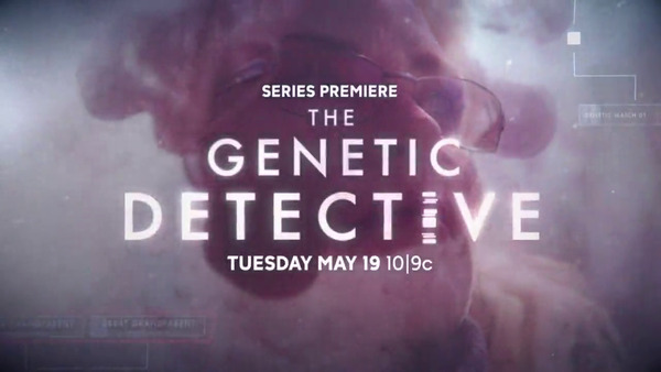 The Genetic Detective: Series Premiere Tuesday, May 19th, 10/9c