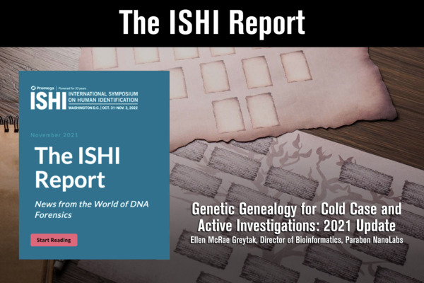 The ISHI Report - Genetic Genealogy for Cold Case and Active Investigations: 2021 Update by Ellen McRae Greytak, Director of Bioinformatics, Parabon NanoLabs